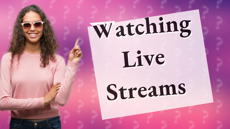 Watching Live Streams