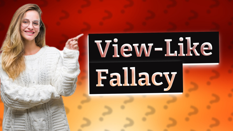 View-Like Fallacy