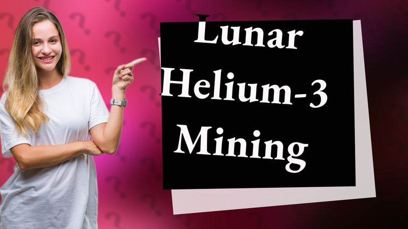 Lunar Helium-3 Mining