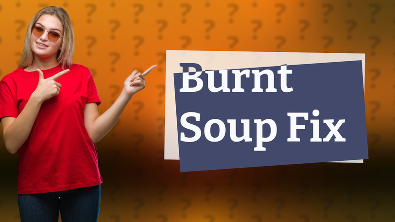 Burnt Soup Fix