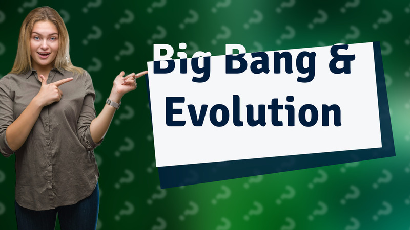 Big Bang & Evolution