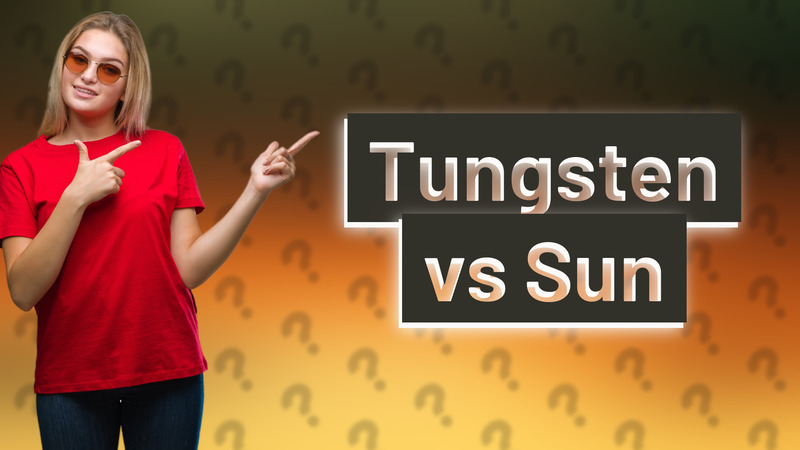Tungsten vs Sun