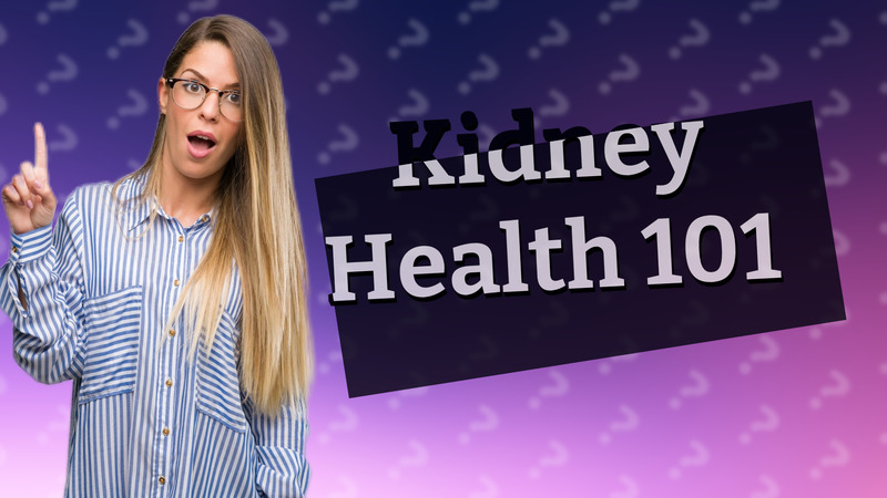 Kidney Health 101