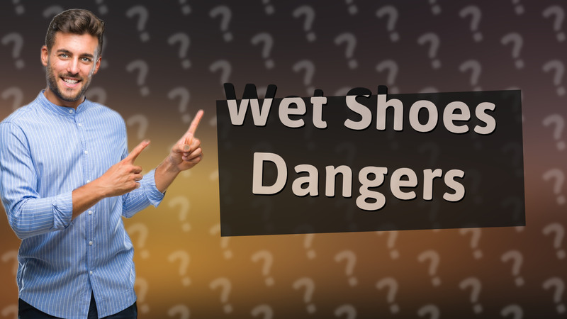 Wet Shoes Dangers