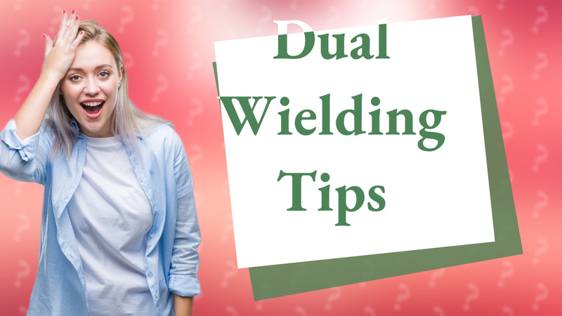 Dual Wielding Tips