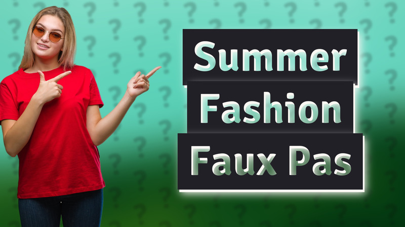 Summer Fashion Faux Pas