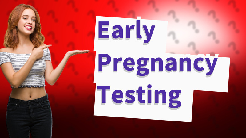 Early Pregnancy Testing