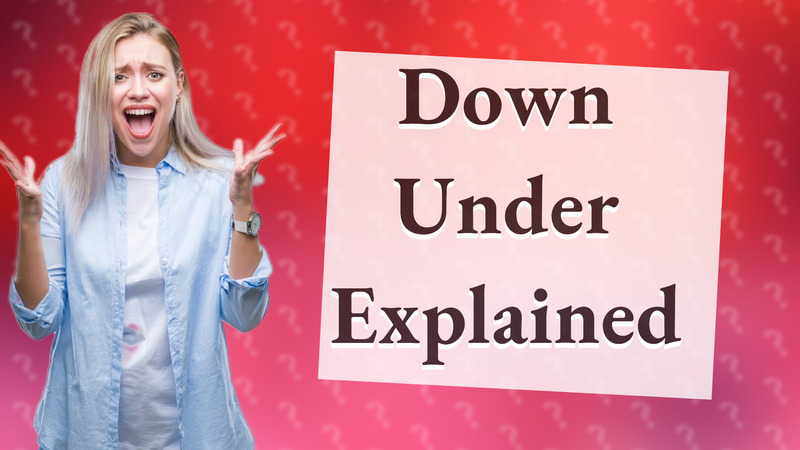 Down Under Explained