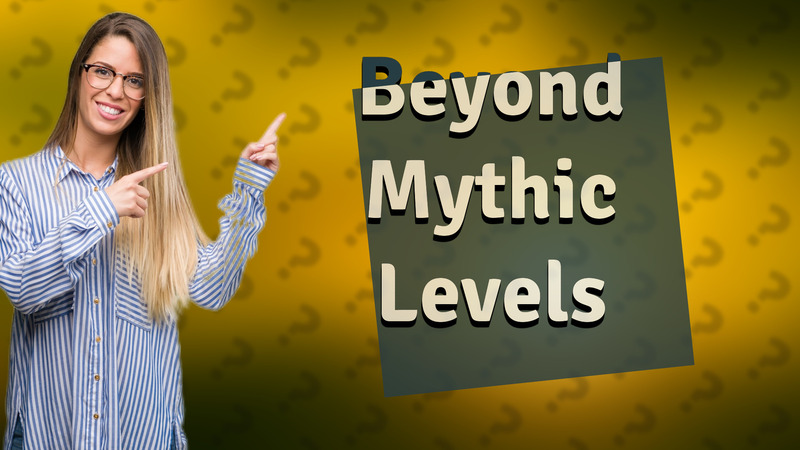 Beyond Mythic Levels