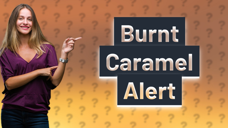 Burnt Caramel Alert