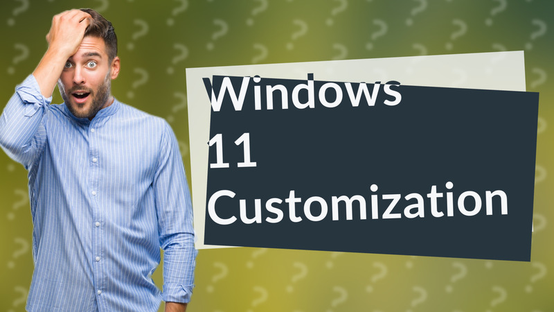 Windows 11 Customization