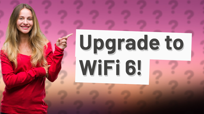 Upgrade to WiFi 6!
