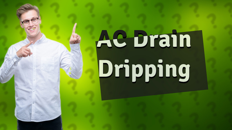 AC Drain Dripping