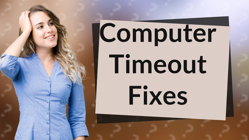 Computer Timeout Fixes