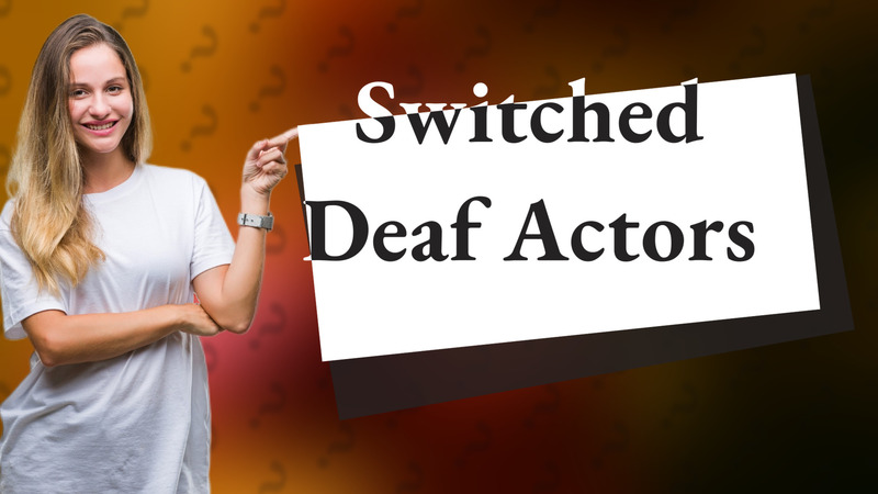 Switched Deaf Actors