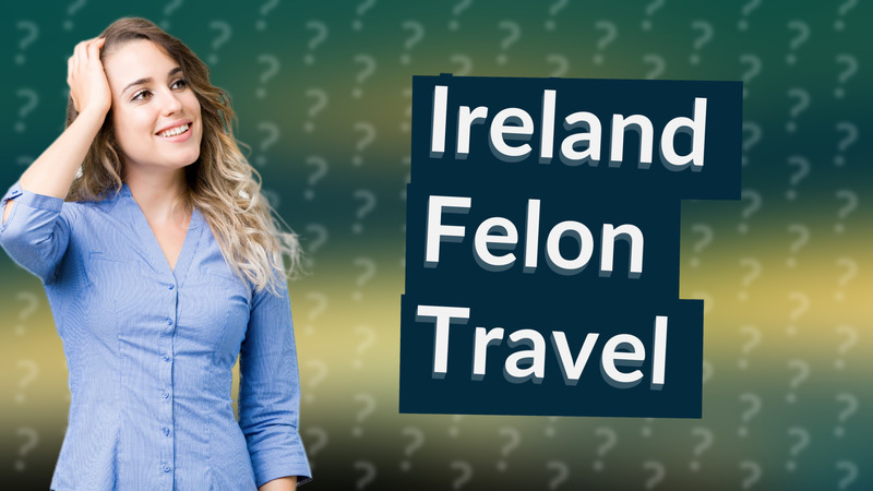 Ireland Felon Travel