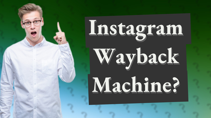 Instagram Wayback Machine?