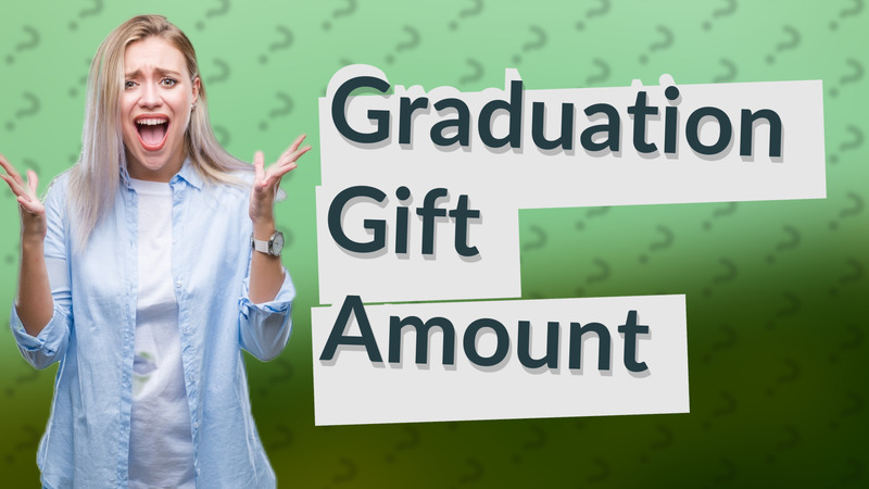 Graduation Gift Amount