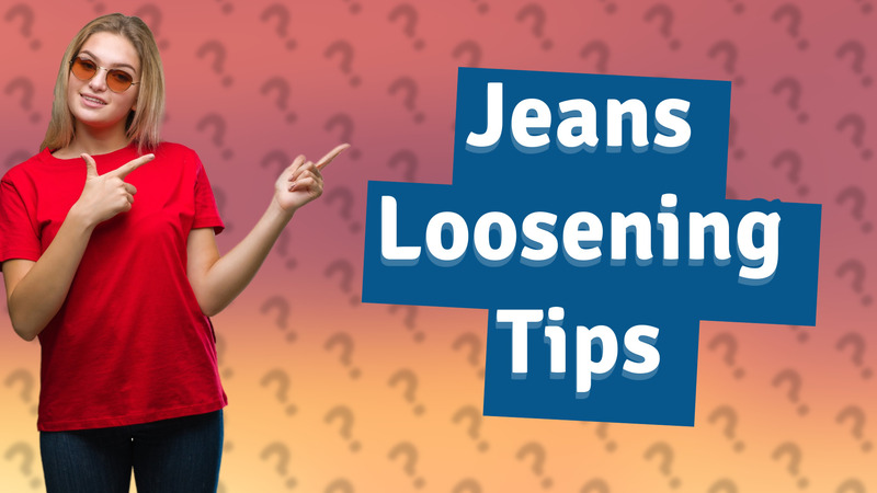 Jeans Loosening Tips