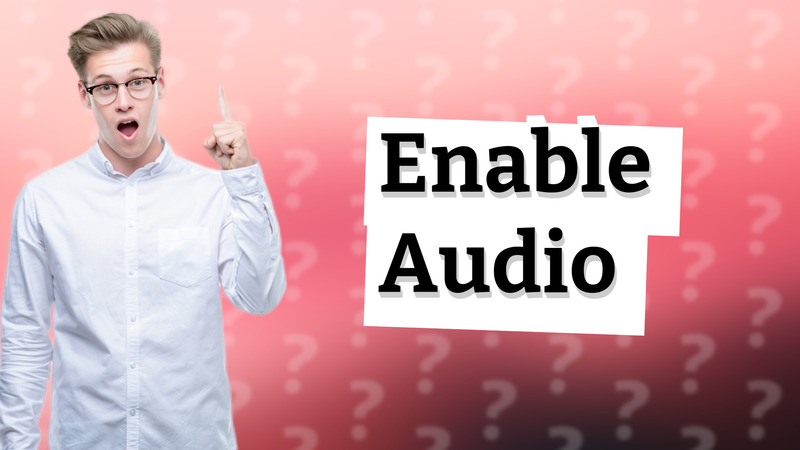 Enable Audio