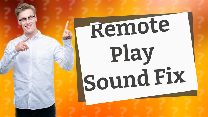 Remote Play Sound Fix