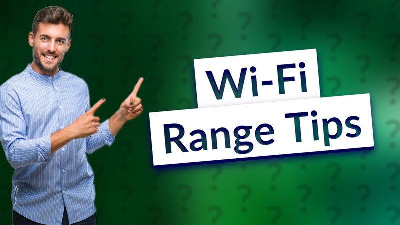 Wi-Fi Range Tips