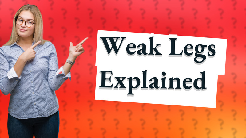 Weak Legs Explained