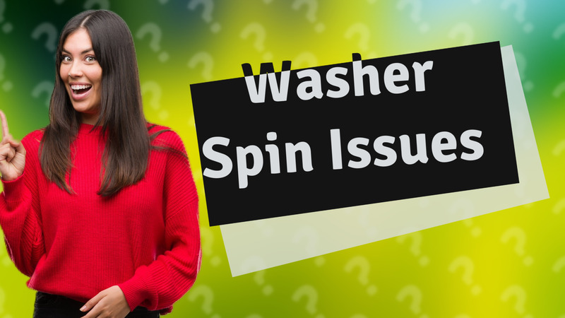Washer Spin Issues