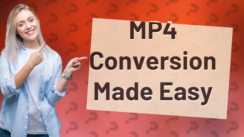 MP4 Conversion Made Easy