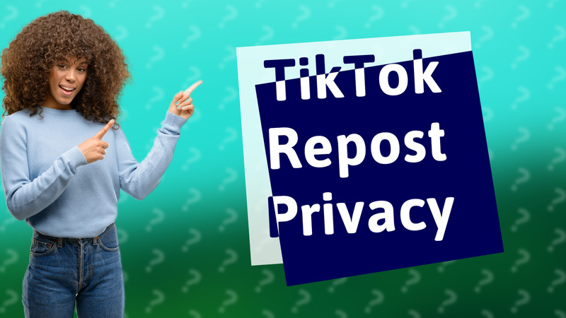 TikTok Repost Privacy