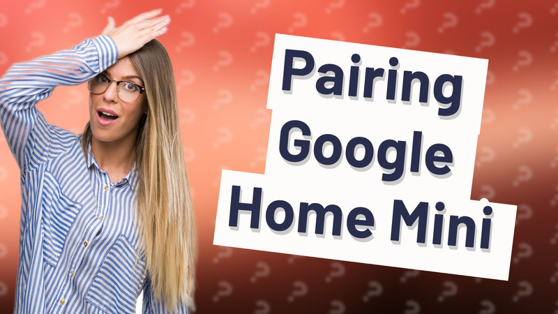 Pairing Google Home Mini