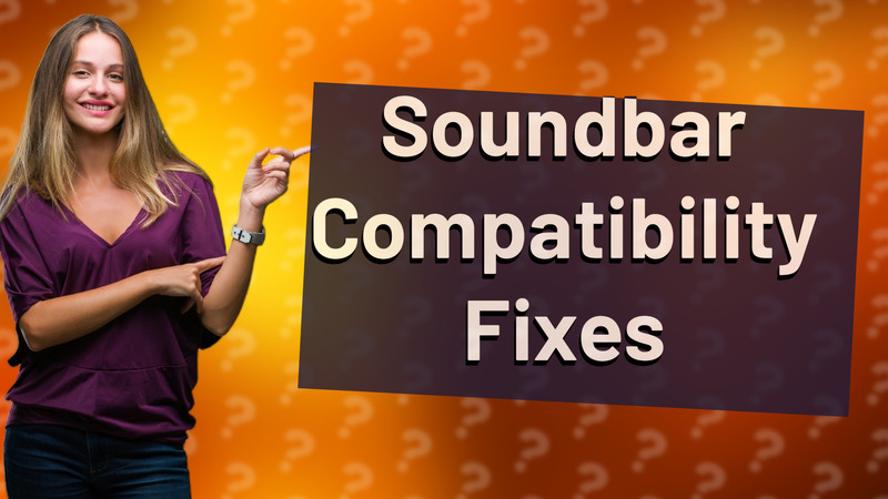 Soundbar Compatibility Fixes