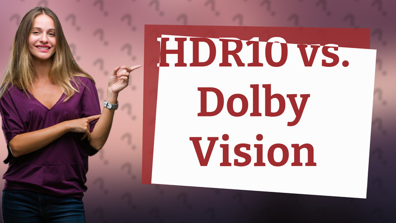 HDR10 vs. Dolby Vision