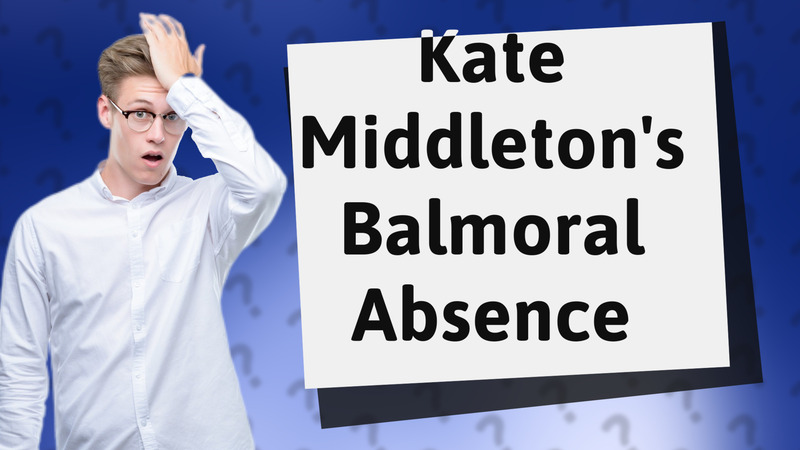 Kate Middleton's Balmoral Absence