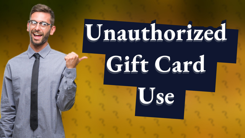 Unauthorized Gift Card Use