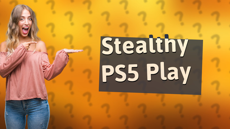 Stealthy PS5 Play