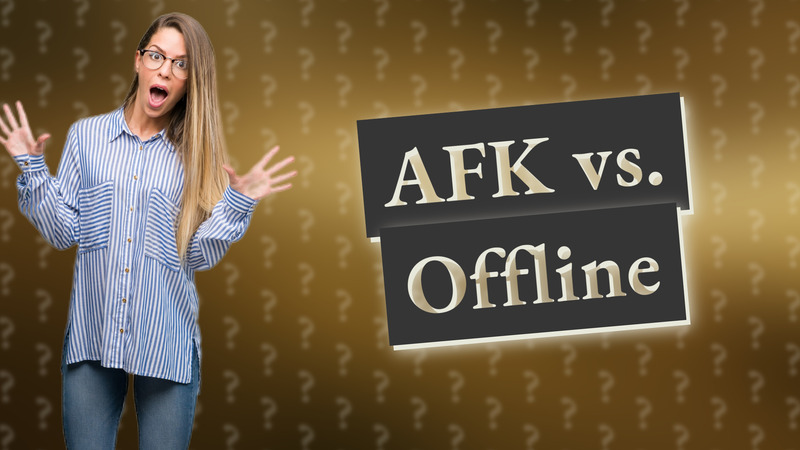 AFK vs. Offline