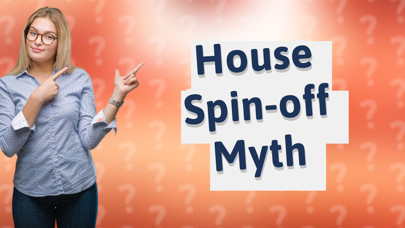 House Spin-off Myth