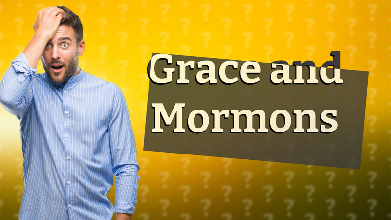 Grace and Mormons