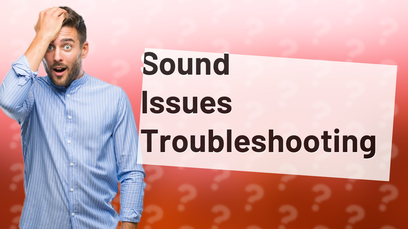 Sound Issues Troubleshooting