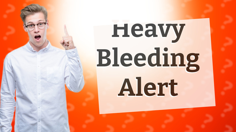 Heavy Bleeding Alert