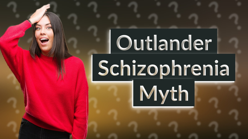 Outlander Schizophrenia Myth