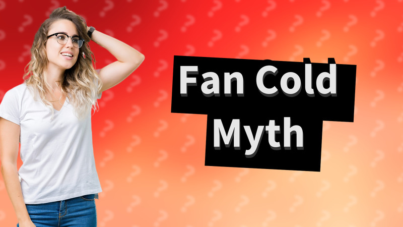 Fan Cold Myth