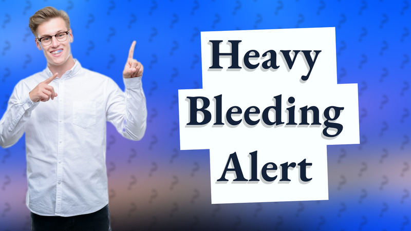 Heavy Bleeding Alert