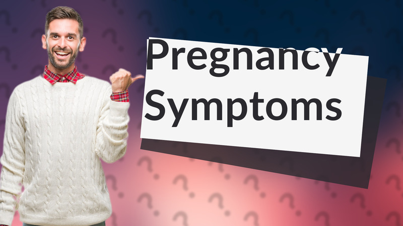 Pregnancy Symptoms