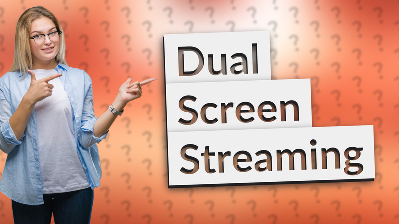 Dual Screen Streaming
