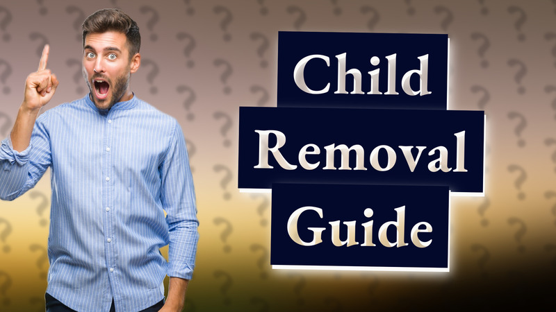 Child Removal Guide