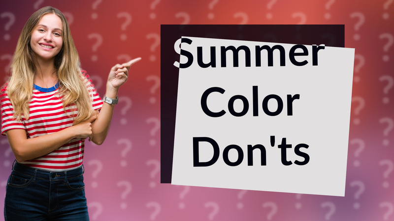 Summer Color Don'ts