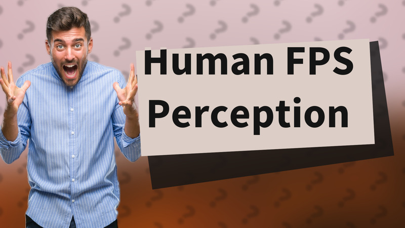 Human FPS Perception