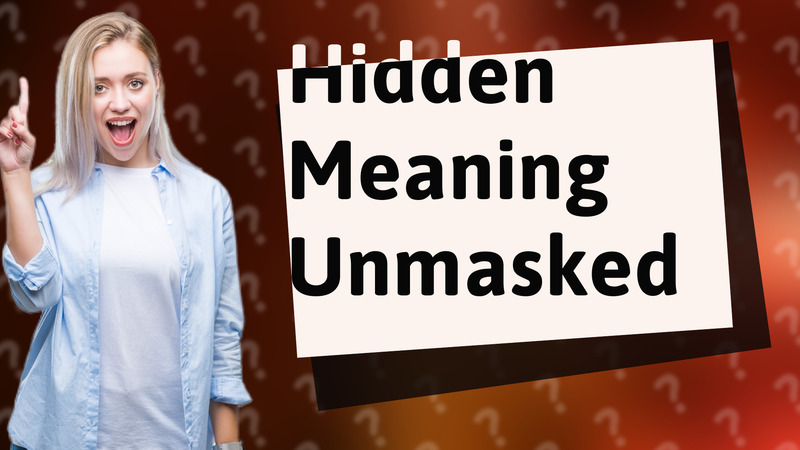 Hidden Meaning Unmasked
